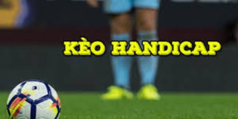 Kèo Handicap là gì?